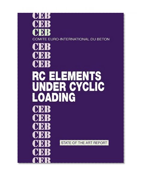 Rc Elements Under Cyclic Loading: State of the Art Report