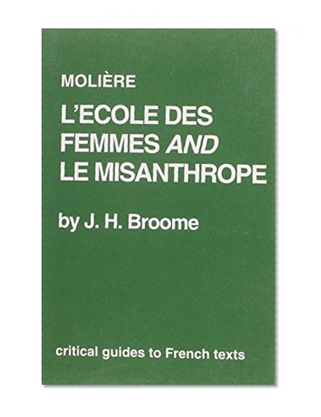 Moliere: L'Ecole des femmes and Le Misanthrope (Critical Guides to French Texts)