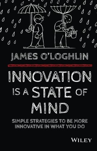 Book Cover Innovation is a State of Mind: Simple strategies to be more innovative in what you do