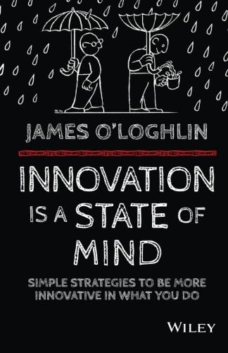 Innovation is a State of Mind: Simple strategies to be more innovative in what you do