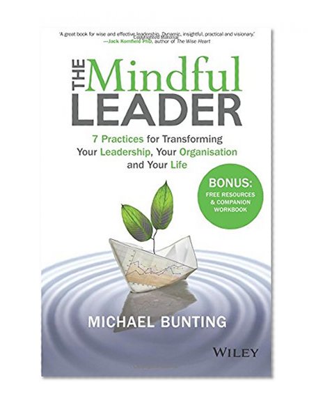 Book Cover The Mindful Leader: 7 Practices for Transforming Your Leadership, Your Organisation and Your Life