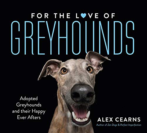 Book Cover For The Love Of Greyhounds: Adopted Greyhounds and their Happy Ever Afters