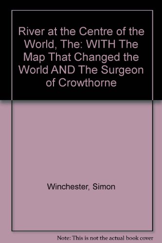River At The Centre Of The World, The: With The Map That Changed The World And The Surgeon Of Crowthorne
