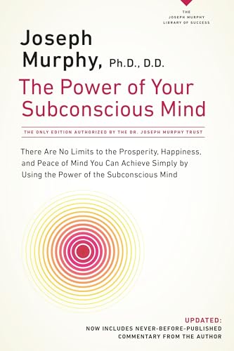 Book Cover The Power of Your Subconscious Mind: There Are No Limits to the Prosperity, Happiness, and Peace of Mind You Can Achieve Simply by Using the Power of the Subconscious Mind, Updated