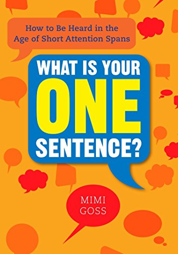 Book Cover What Is Your One Sentence?: How to Be Heard in the Age of Short Attention Spans