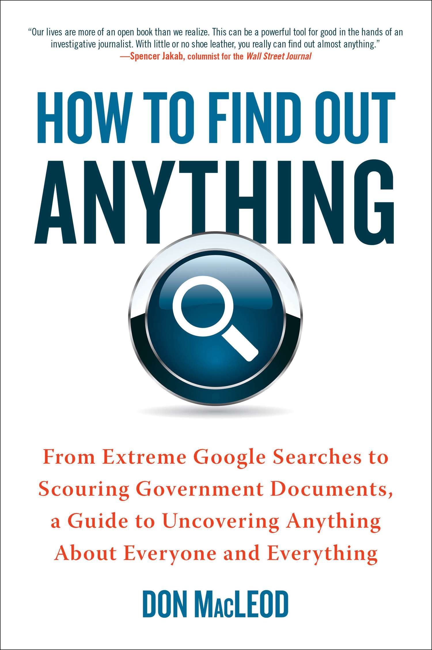 Book Cover How to Find Out Anything: From Extreme Google Searches to Scouring Government Documents, a Guide to Uncovering Anything About Everyone and Everything