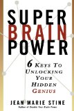Super Brain Power: 6 Keys to Unlocking Your Hidden Genius