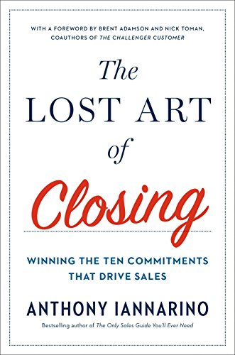 Book Cover The Lost Art of Closing: Winning the Ten Commitments That Drive Sales