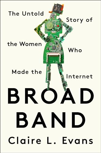 Broad Band: The Untold Story of the Women Who Made the Internet