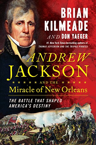 Book Cover Andrew Jackson and the Miracle of New Orleans: The Battle That Shaped America's Destiny