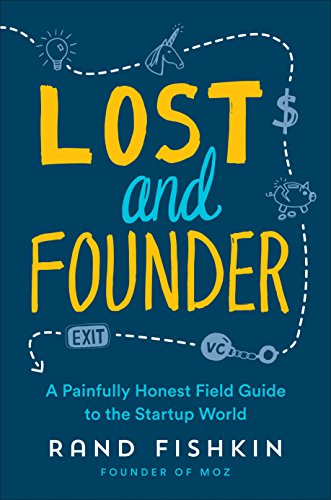 Book Cover Lost and Founder: A Painfully Honest Field Guide to the Startup World