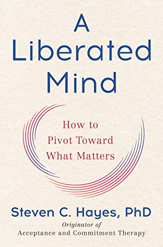 Book Cover A Liberated Mind: How to Pivot Toward What Matters