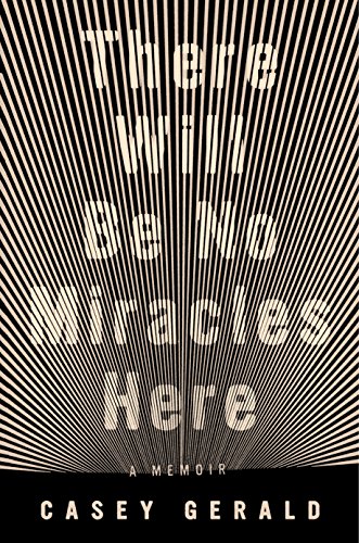 Book Cover There Will Be No Miracles Here: A Memoir