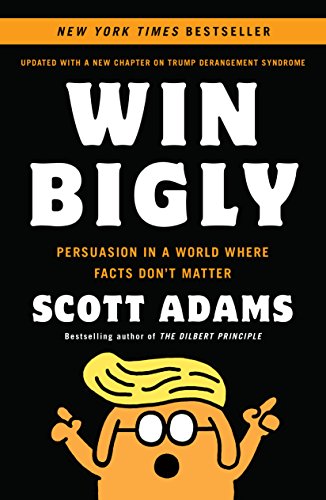 Book Cover Win Bigly: Persuasion in a World Where Facts Don't Matter
