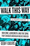 Walk This Way: Run-DMC, Aerosmith, and the Song that Changed American Music Forever