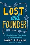 Lost and Founder: A Painfully Honest Field Guide to the Startup World