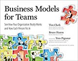 Business Models for Teams: See How Your Organization Really Works and How Each Person Fits In