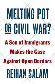 Melting Pot or Civil War?: A Son of Immigrants Makes the Case Against Open Borders