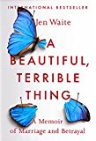 A Beautiful, Terrible Thing: A Memoir of Marriage and Betrayal
