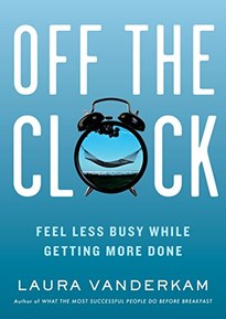 Off the Clock: Feel Less Busy While Getting More Done