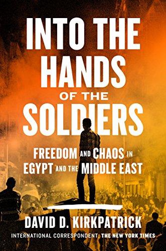 Book Cover Into the Hands of the Soldiers: Freedom and Chaos in Egypt and the Middle East
