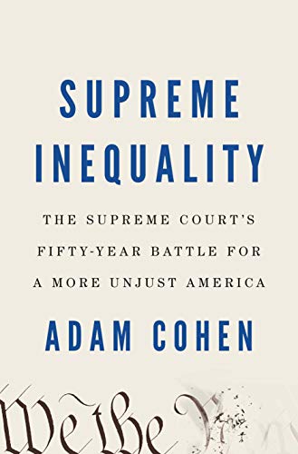 Book Cover Supreme Inequality: The Supreme Court's Fifty-Year Battle for a More Unjust America