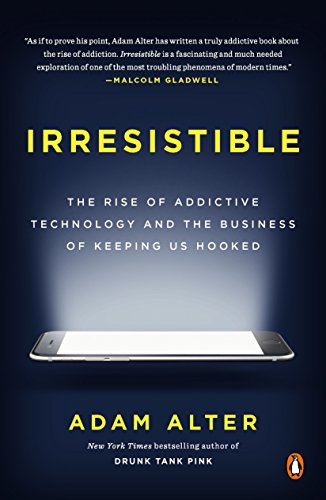Book Cover Irresistible: The Rise of Addictive Technology and the Business of Keeping Us Hooked