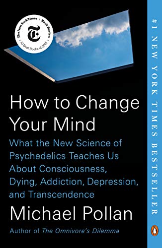Book Cover How to Change Your Mind: What the New Science of Psychedelics Teaches Us About Consciousness, Dying, Addiction, Depression, and Transcendence