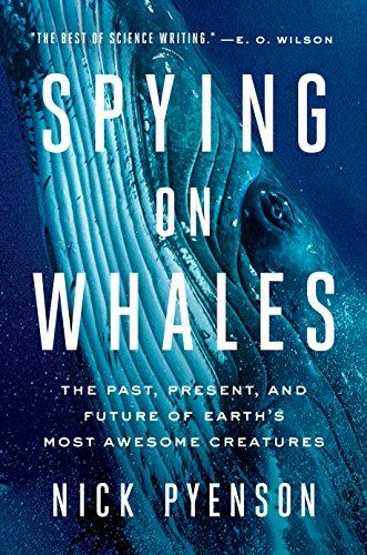Book Cover Spying on Whales: The Past, Present, and Future of Earth's Most Awesome Creatures