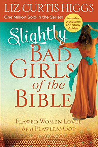 Book Cover Slightly Bad Girls of the Bible: Flawed Women Loved by a Flawless God