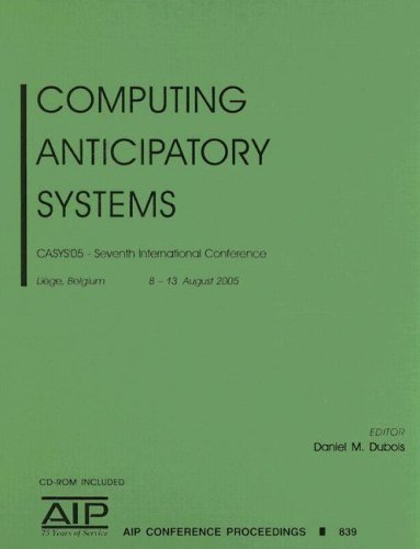Computing Anticipatory Systems: CASYS'05 - Seventh International Conference on Computing Anticipatory Systems (AIP Conference Proceedings / Mathematical and Statistical Physics)