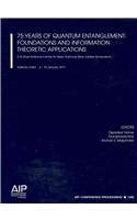 75 Years of Quantum Entanglement: Foundations and Information Theoretic Applications:: S.N. Bose National Centre for Basic Sciences Silver Jubilee Symposium (AIP Conference Proceedings)