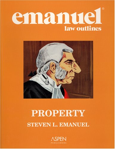 Emanuel Law Outlines: Property- General Edition