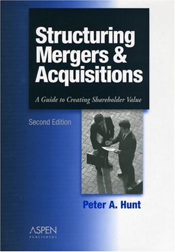 Structuring Mergers & Acquisitions: A Guide to Creating Shareholder Value