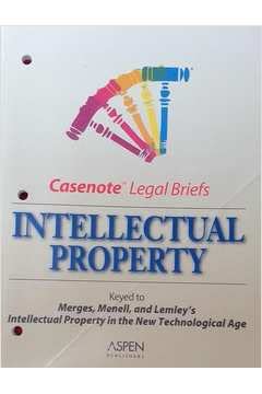 Casenote Legal Briefs: Intellectual Property - Keyed to Merges, Menell & Lemley