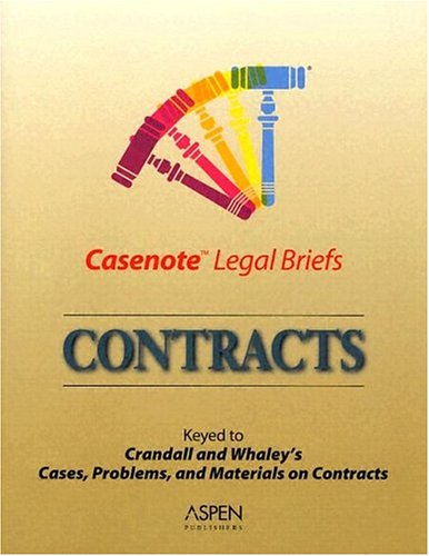 Contracts: Keyed to Crandall and Whaley's Cases, Problems, and Materials on Contracts (Casenote Legal Briefs)