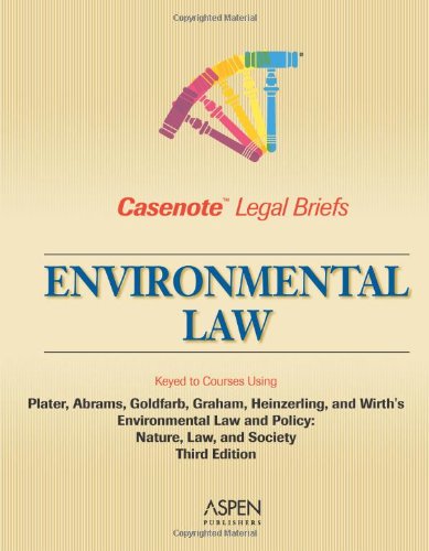 Casenote Legal Briefs: Environmental Law - Keyed to Plater, Abrams, Goldfarb, Graham, Heinzerling & Wirth