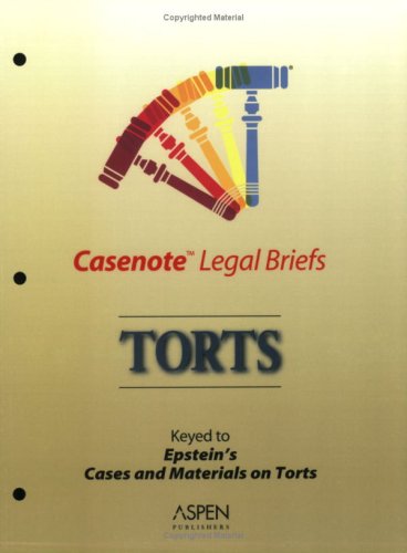 Casenote Legal Briefs: Torts - Keyed to Epstein