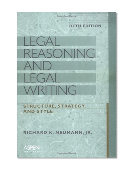 Legal Reasoning and Legal Writing: Structure, Strategy, and Style, Fifth Edition