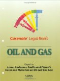 Casenote Legal Briefs: Oil & Gas - Keyed to Kuntz, Lowe, Anderson, Smith & Pierce