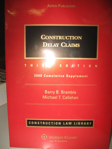 CONSTRUCTION DELAY CLAIMS: CONSTRUCTION LAW LIBRARY 2008 CUMULATIVE SUPPLEMENT (THIRD EDITION)