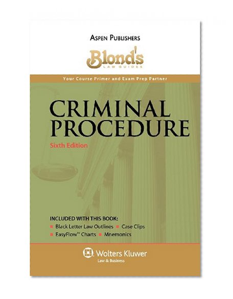 Blond's Law Guides: Criminal Procedure, Sixth Edition