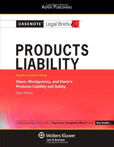 Casenote Legal Briefs: Products Liability Keyed to Owen, Montgomery & Davis