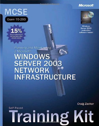 MCSE Self-Paced Training Kit (Exam 70-293): Planning and Maintaining a MicrosoftÂ® Windows Serverâ„¢ 2003 Network Infrastructure: Planning and ... Network Infrastructure (Pro-Certification)