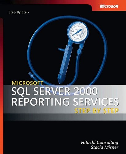 MicrosoftÂ® SQL Serverâ„¢ 2000 Reporting Services Step by Step (Step by Step Developer)
