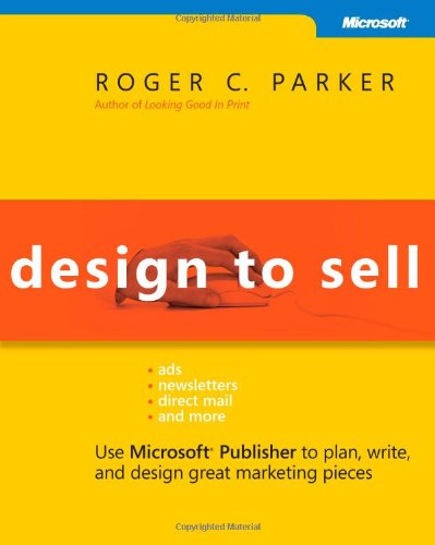 Design to Sell: Use MicrosoftÂ® Publisher to Plan, Write and Design Great Marketing Pieces (Bpg-Other)
