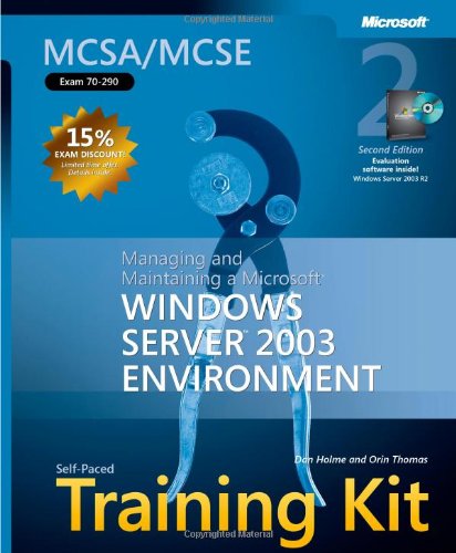 MCSA/MCSE Self-Paced Training Kit (Exam 70-290): Managing and Maintaining a Microsoft® Windows Server™ 2003 Environment: Managing and Maintaining a ... Environment (Microsoft Press Training Kit)