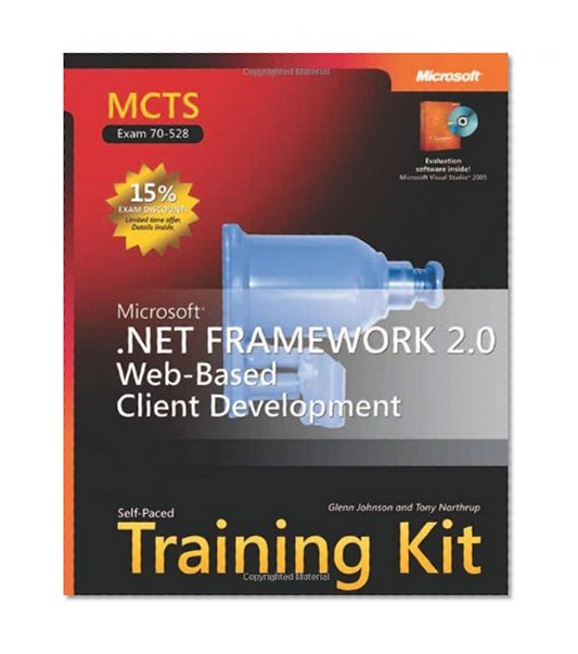 MCTS Self-Paced Training Kit (Exam 70-528): MicrosoftÂ® .NET Framework 2.0 Web-Based Client Development (Microsoft Press Training Kit)