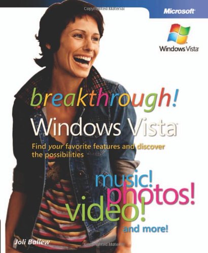 Breakthrough Windows Vistaâ„¢: Find Your Favorite Features and Discover the Possibilities