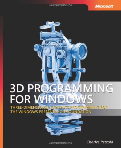 3D Programming for WindowsÂ®: Three-Dimensional Graphics Programming for the Windows Presentation Foundation (Developer Reference)